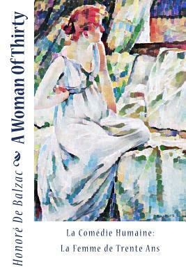 A Woman Of Thirty: La Comédie Humaine: La Femme de Trente Ans by Honoré de Balzac