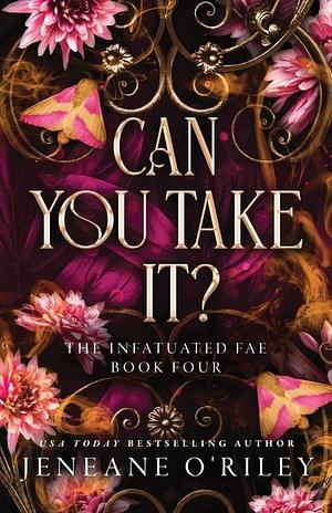 Can you take it? by Jeneane O'Riley