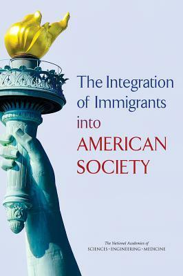 The Integration of Immigrants Into American Society by National Academies of Sciences, Engineering and Medicine, National Research Committee on Population, Panel on the Integration of Immigrants Into American Society, National Research Council