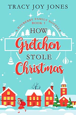 How Gretchen Stole Christmas by Tracy Joy Jones