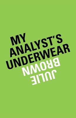 My Analyst's Underwear by Julie Brown
