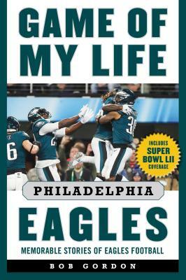 Game of My Life Philadelphia Eagles: Memorable Stories of Eagles Football by Bob Gordon