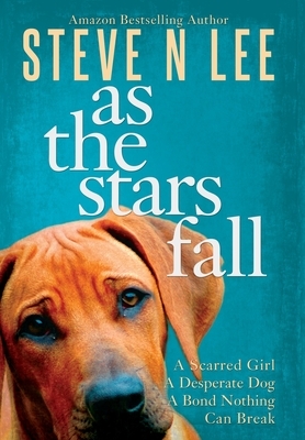 As The Stars Fall: A Book for Dog Lovers by Steve N. Lee