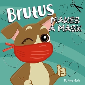 Brutus Makes a Mask by Amy Marie
