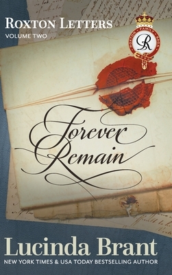 Forever Remain: Roxton Letters Volume Two:: A Companion to the Roxton Family Saga Books 4-6 by Lucinda Brant