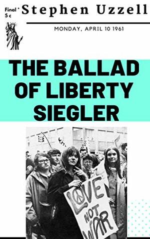 The Ballad of Liberty Siegler: The Sequel to I Am Juden by Stephen Uzzell