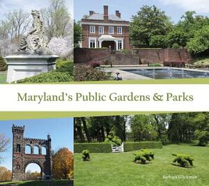 Maryland's Public Gardens & Parks by Barbara Glickman