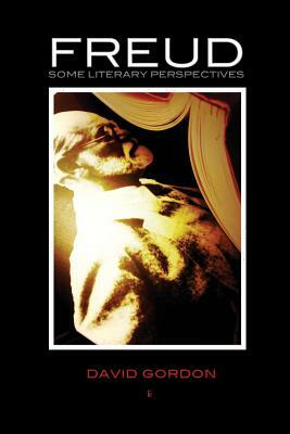 Freud: Some Literary Perspectives by David Gordon