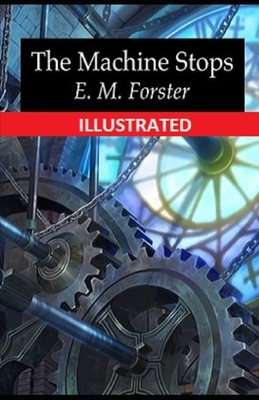 The Machine Stops Illustrated by E.M. Forster