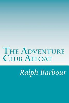 The Adventure Club Afloat by Ralph Henry Barbour