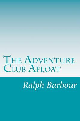 The Adventure Club Afloat by Ralph Henry Barbour