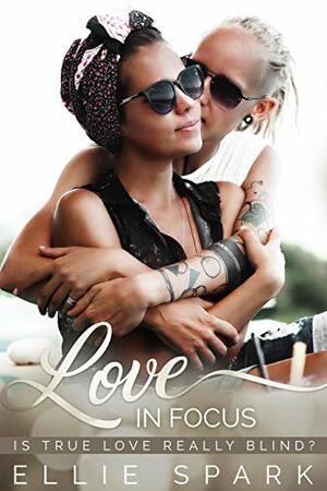 Love In Focus by Ellie Spark