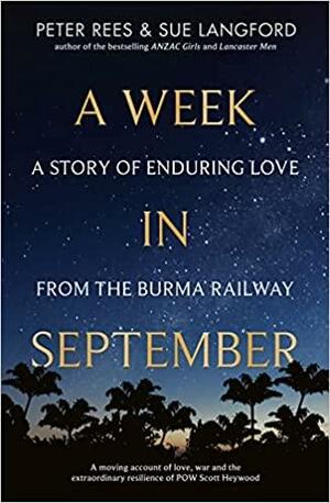 A Week in September: A Story of Enduring Love from the Burma Railroad by Peter Rees, Sue Langford