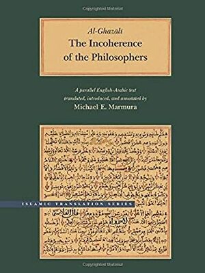 The Incoherence of the Philosophers, 2nd Edition by Abu Hamid Muhammad al-Ghazali, Michael E. Marmura