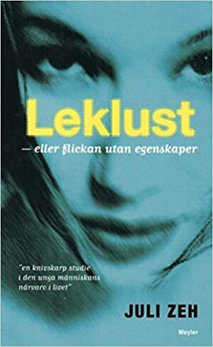 Leklust: eller flickan utan egenskaper by Juli Zeh