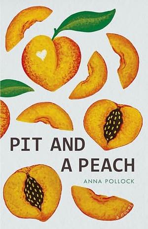 Pit and a Peach by Anna Pollock