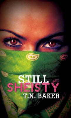 Still Sheisty: Triple Crown Collection by T. N. Baker