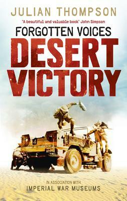 Forgotten Voices: Desert Victory by Imperial War Museum, Julian Thompson