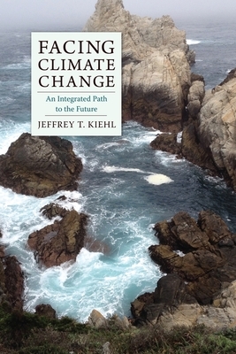 Facing Climate Change: An Integrated Path to the Future by Jeffrey Kiehl