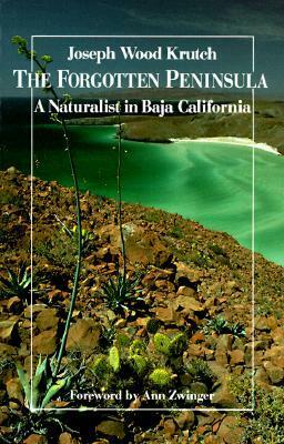 The Forgotten Peninsula: A Naturalist in Baja California by Joseph Wood Krutch