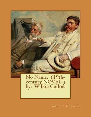 No Name. (19th-century NOVEL ) by: Wilkie Collins by Wilkie Collins