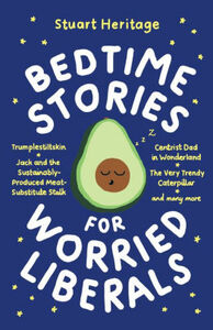 Bedtime Stories for Worried Liberals by Stuart Heritage