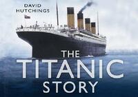 The Titanic Story by David Hutchings