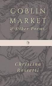 Goblin Market and Other Poems by Christina Rossetti