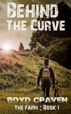 The Farm Book 1: Behind The Curve by Boyd Craven