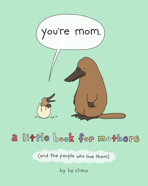 You're Mom: A Little Book for Mothers by Liz Climo