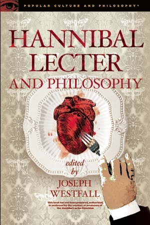 Hannibal Lecter and Philosophy: The Heart of the Matter by Joseph Westfall