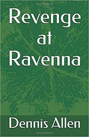 Revenge at Ravenna by Dennis Allen