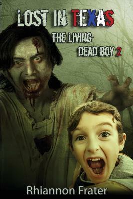 Lost In Texas: The Living Dead Boy 2 by Rhiannon Frater