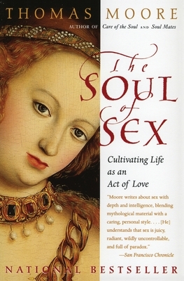 The Soul of Sex: Cultivating Life as an Act of Love by Thomas Moore