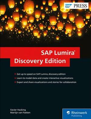 SAP Lumira, Discovery Edition: The Comprehensive Guide by Martijn Van Foeken, Xavier Hacking