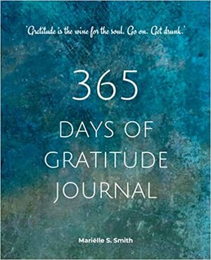 365 Days of Gratitude Journal by Mariëlle S. Smith