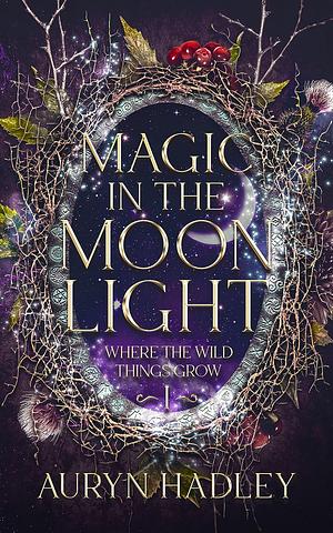 Magic In The Moonlight by Auryn Hadley