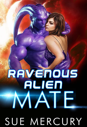 Ravenous Alien Mate by Sue Mercury