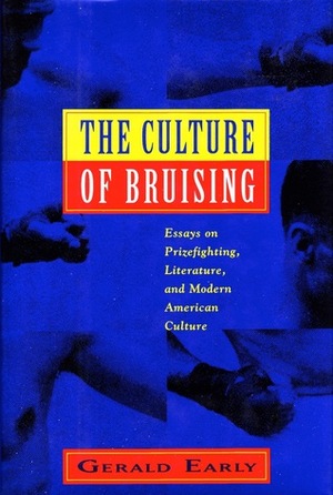 The Culture of Bruising: Essays on Prizefighting, Literature, and Modern American Culture by Gerald Early