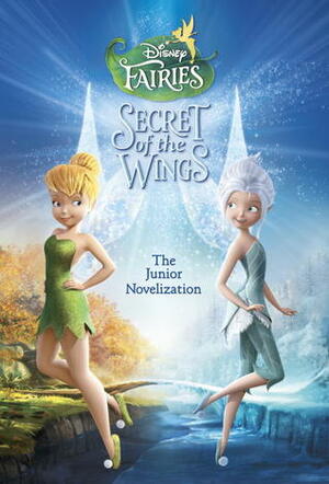 Secret of the Wings Junior Novelization (Disney Fairies) by Sarah Nathan