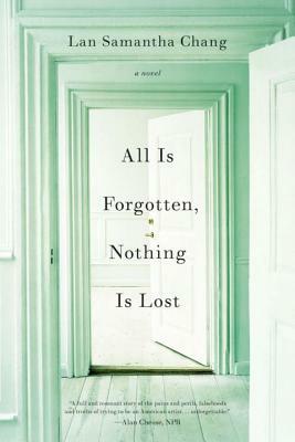 All Is Forgotten, Nothing Is Lost by Lan Samantha Chang