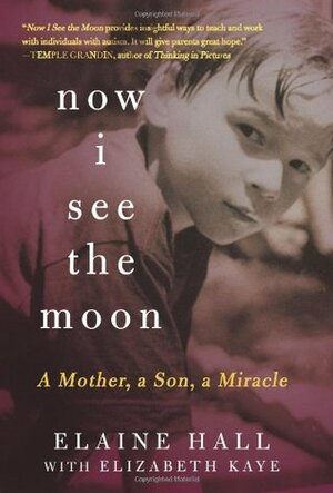 Now I See the Moon: A Mother, a Son, a Miracle by Elaine Hall