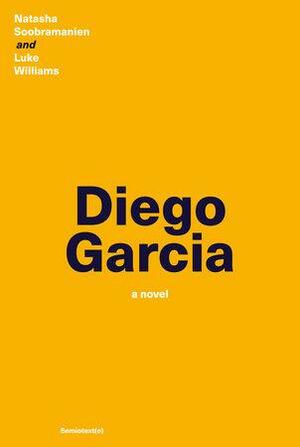 Diego Garcia: A Novel by Natasha Soobramanien, Luke Williams