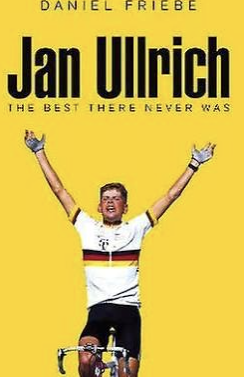 Jan Ullrich: The Best There Never Was by Daniel Friebe