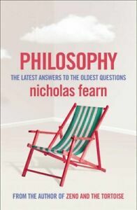 Philosophy: The Latest Answers to the Oldest Questions by Nicholas Fearn