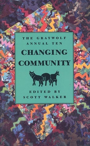 The Graywolf Annual Ten: Changing Community by Terry Tempest Williams, Kathleen Norris, Scott Walker