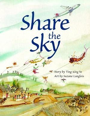 Share the Sky by Ting-xing Ye, Suzanne Langlois