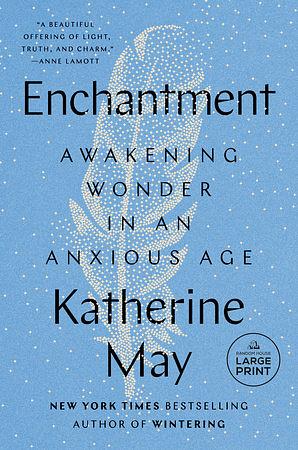 Enchantment: Reawakening Wonder in an Exhausted Age by Katherine May