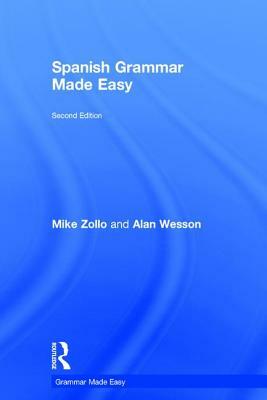 Spanish Grammar Made Easy by Alan Wesson, Mike Zollo