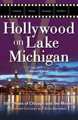 Hollywood on Lake Michigan: 100+ Years of Chicago and the Movies by Arnie Bernstein, Michael Corcoran